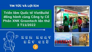 Triển lãm Quốc tế VietBuild đồng hành cùng Công ty Cổ Phần XNK Greentech